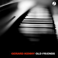 Gerard Kenny - old friends