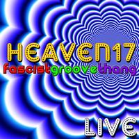 Heaven 17 - Fascist Groove Thang - Live