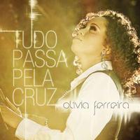 Olívia Ferreira - Tudo Passa Pela Cruz