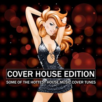 Various Artists - Cover House Edition (Some of the Hottest House Music Cover Tunes)