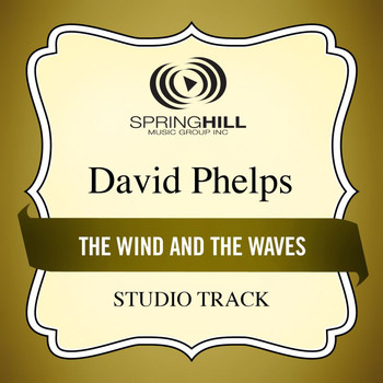 David Phelps - The Wind And The Waves