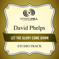 David Phelps - Let The Glory Come Down