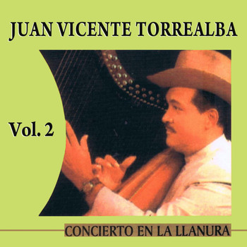 Juan Vicente Torrealba - Concierto En La Llanura Volume 2
