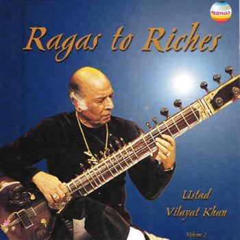 Ustad Vilayat Khan - Ragas to Riches, Vol. 1