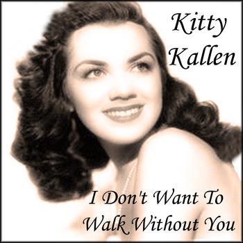 Kitty Kallen - I Don't Want To Walk Without You