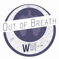 Willie White - Out of Breath