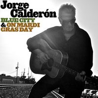 Jorge Calderon - Blue City & On Mardi Gras Day