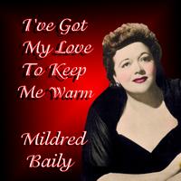 Mildred Bailey -  I've Got My Love To Keep Me Warm
