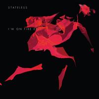 Stateless - I'm On Fire