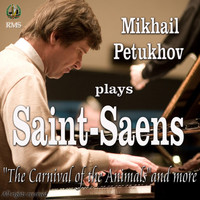 Mikhail Petukhov - Saint-Saens: The Carnival of the Animals and more