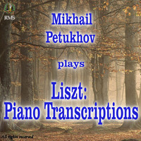 Mikhail Petukhov - Liszt: Piano Transcriptions
