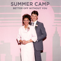 Summer Camp - Better Off Without You