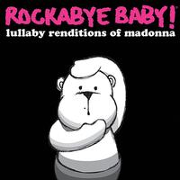 Rockabye Baby! - Lullaby Renditions of Madonna