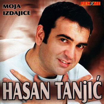 Hasan Tanjic - Moja Izdajice