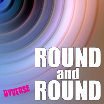 Dyverse - Round and Round (EP) Mixes