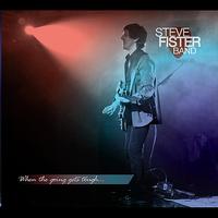 Steve Fister Band - When the Going Gets Tough