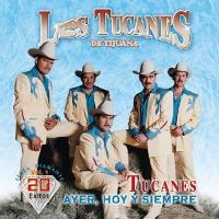 Los Tucanes De Tijuana - Ayer, Hoy y Siempre Vol.1