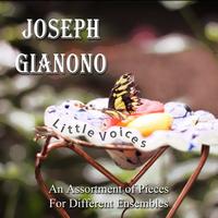 Joseph Gianono - Little Voices: An Assortment of Pieces for Different Ensembles