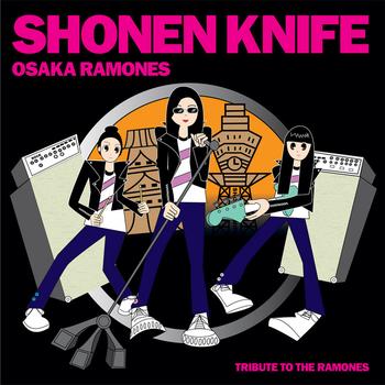 Shonen Knife - Osaka Ramones - Tribute to The Ramones