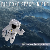 Pond - Die P O N D SPACE - Night (Zwischen Erde, Himmel und Weltall)