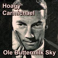 Hoagy Carmichael - Ole Buttermilk Sky