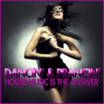 Various Artists - Dancin' & Prancin' (House Music Is the Answer)