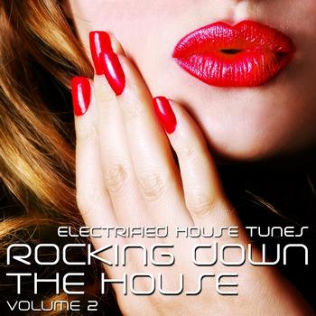 Various Artists - Rocking Down the House (Electrified House Tunes, Vol. 2)