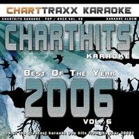 Charttraxx Karaoke - Charthits Karaoke : The Very Best of the Year 2006, Vol. 6 (Karaoke Hits of the Year 2006)