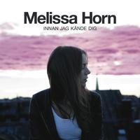 Melissa Horn - Innan jag kände dig