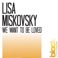 Lisa Miskovsky - We Want To Be Loved