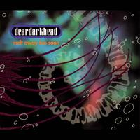 Deardarkhead - Melt Away Too Soon