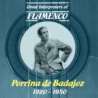 Porrina De Badajoz - Great Interpreters of Flamenco - Porrina de Badajoz, 1920 - 1950