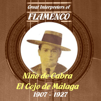 Niño De Cabra - Great Interpreters of Flamenco -  Niño de Cabra, El Cojo de Málaga   [1907 - 1927]