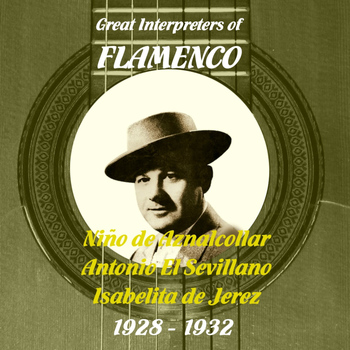 Niño de Aznalcollar - Great Interpreters of Flamenco -  Niño de Aznalcollar,  Isabelita de Jerez, Antonio El Sevillano  [1928 - 1932]
