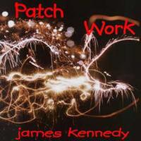 James Kennedy - Patch Work