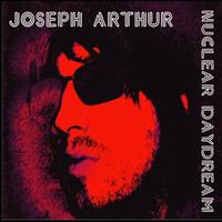 Joseph Arthur - Nuclear Daydream