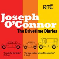Joseph O'Connor - Joseph O'Connor The Drivetime Diaries