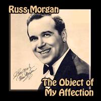 Russ Morgan Orchestra -  The Object of My Affection