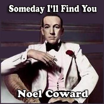 Noel Coward - Someday I'll Find You 