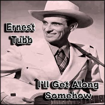 Ernest Tubb - I'll Get Along Somehow 