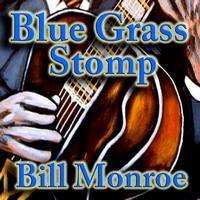 Bill Monroe - Blue Grass Stomp