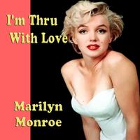 Marylin Monroe - I'm Thru With Love 