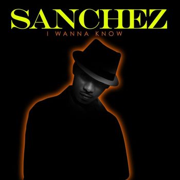 Sanchez - I Wanna Know