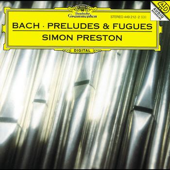 Simon Preston - J.S. Bach: Preludes and Fugues