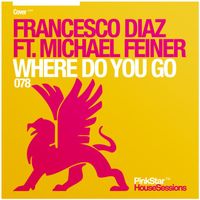 Francesco Diaz feat. Michael Feiner - Where Do You Go (Alex Kenji Remix)