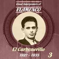El Carbonerillo - Great Interpreters of Flamenco -   El Carbonerillo-  [1927 - 1935], Volume 3