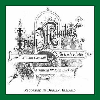 William Dowdall - Irish Melodies, by William Dowdall, The Irish Fluter, Arranged by John Buckley, Recorded in Dublin, Ireland