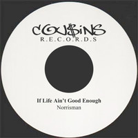 Norrisman - If Life Ain't Good Enough