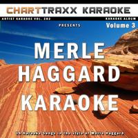 Charttraxx Karaoke - Artist Karaoke, Vol. 282 : Sing the Songs of Merle Haggard, Vol. 3