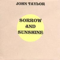 John Taylor - Sorrow And Sunshine